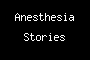 Anesthesia Stories