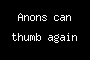 Anons can thumb again