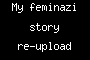 My feminazi story re-upload