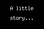 A little story...