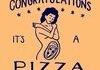 Congratulations, it`s a pizza