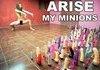 ARISE MY MINIONS