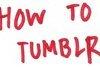 How To Tumblr