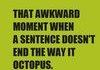 Awkward moment
