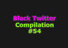 Black Twitter Compilation #54