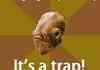 Admiral Ackbar thinks, It's a trap!