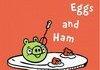 Angry eggs and ham