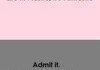 Admit it
